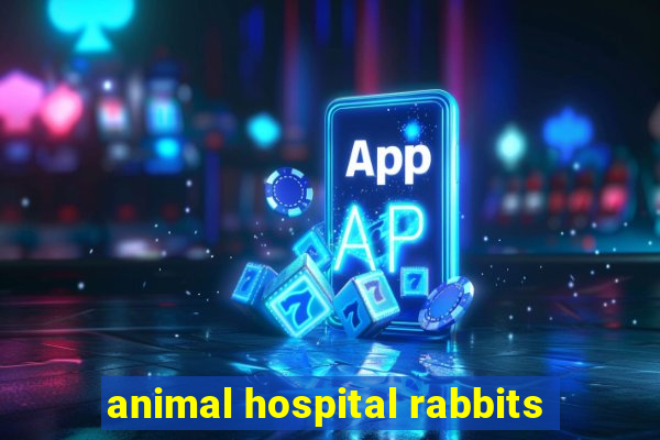 animal hospital rabbits